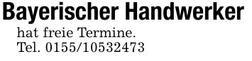 Bayerischer Handwerkerhat freie Termine.Tel. ***