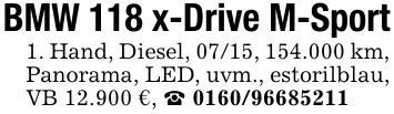 BMW 118 x-Drive M-Sport1. Hand, Diesel, 07/15, 154.000 km, Panorama, LED, uvm., estorilblau, VB 12.900 €, _ ***