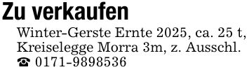 Zu verkaufen Winter-Gerste Ernte 2025, ca. 25 t, Kreiselegge Morra 3m, z. Ausschl. _ ***