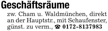 Geschäftsräumezw. Cham u. Waldmünchen, direkt an der Hauptstr., mit Schaufenster, günst. zu verm., _ ***