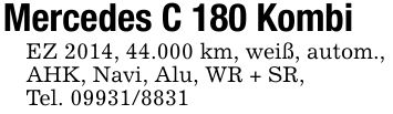 Mercedes C 180 KombiEZ 2014, 44.000 km, weiß, autom.,AHK, Navi, Alu, WR + SR,Tel. ***