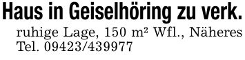 Haus in Geiselhöring zu verk.ruhige Lage, 150 m² Wfl., Näheres Tel. ***