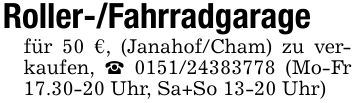 Roller-/Fahrradgaragefür 50 €, (Janahof/Cham) zu verkaufen, _ *** (Mo-Fr 17.30-20 Uhr, Sa+So 13-20 Uhr)