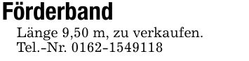 FörderbandLänge 9,50 m, zu verkaufen. Tel.-Nr. ***