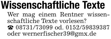 Wissenschaftliche TexteWer mag einem Rentner wissenschaftliche Texte vorlesen?_ *** od. *** oder wernerfischer39@gmx.de
