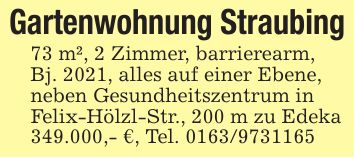 Gartenwohnung Straubing73 m², 2 Zimmer, barrierearm,Bj. 2021, alles auf einer Ebene,neben Gesundheitszentrum in Felix-Hölzl-Str., 200 m zu Edeka349.000,- €, Tel. ***