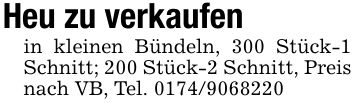Heu zu verkaufenin kleinen Bündeln, 300 Stück-1 Schnitt; 200 Stück-2 Schnitt, Preis nach VB, Tel. ***