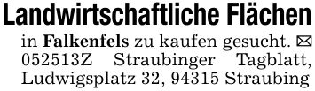 Landwirtschaftliche Flächenin Falkenfels zu kaufen gesucht. _ ***Z Straubinger Tagblatt, Ludwigsplatz 32, 94315 Straubing