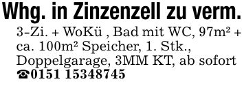 Whg. in Zinzenzell zu verm.3-Zi. + WoKü , Bad mit WC, 97m² + ca. 100m² Speicher, 1. Stk.,Doppelgarage, 3MM KT, ab sofort_***