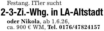 Festang. ITler sucht2-3-Zi.-Whg. in LA-Altstadtoder Nikola, ab 1.6.26,ca. 900 € WM, Tel. ***