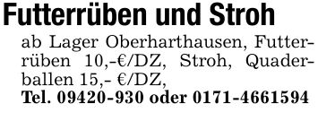 Futterrüben und Strohab Lager Oberharthausen, Futterrüben 10,-€/DZ, Stroh, Quaderballen 15,- €/DZ, Tel. *** oder ***