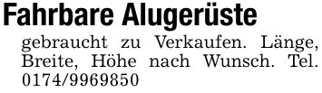 Fahrbare Alugerüste gebraucht zu Verkaufen. Länge, Breite, Höhe nach Wunsch. Tel. ***