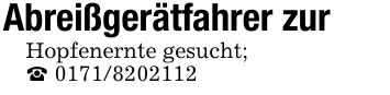 Abreißgerätfahrer zurHopfenernte gesucht;_ ***