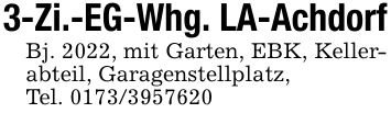 3-Zi.-EG-Whg. LA-AchdorfBj. 2022, mit Garten, EBK, Kellerabteil, Garagenstellplatz,Tel. ***