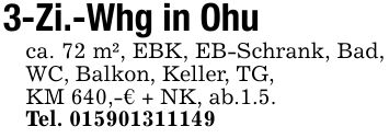3-Zi.-Whg in Ohu ca. 72 m², EBK, EB-Schrank, Bad, WC, Balkon, Keller, TG,KM 640,-€ + NK, ab.1.5.Tel. ***
