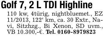 Golf 7, 2 L TDI Highline110 kw, 4türig, nightbluemet., EZ ***, 122' km, ca. 30 Extr., Navi, Sitzhzg., Bi Xenon, SD uvm., VB 10.300,-€. Tel. ***