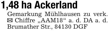 1,48 ha Ackerland Gemarkung Mühlhausen zu verk. _ Chiffre 