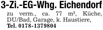 3-Zi.-EG-Whg. Eichendorfzu verm., ca. 77 m², Küche, DU/Bad, Garage, k. Haustiere,Tel. ***