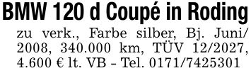 BMW 120 d Coupé in Rodingzu verk., Farbe silber, Bj. Juni/ 2008, 340.000 km, TÜV ***, 4.600 € lt. VB - Tel. ***