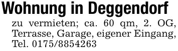 Wohnung in Deggendorfzu vermieten; ca. 60 qm, 2. OG, Terrasse, Garage, eigener Eingang, Tel. ***
