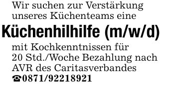 Wir suchen zur Verstärkungunseres Küchenteams eine Küchenhilhilfe (m/w/d)mit Kochkenntnissen für20 Std./Woche Bezahlung nach AVR des Caritasverbandes _***