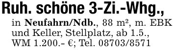 Ruh. schöne 3-Zi.-Whg., in Neufahrn/Ndb., 88 m², m. EBK und Keller, Stellplatz, ab 1.5.,WM 1.200.- €; Tel. ***