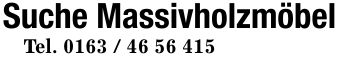 Suche MassivholzmöbelTel. ***