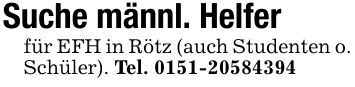 Suche männl. Helferfür EFH in Rötz (auch Studenten o. Schüler). Tel. ***