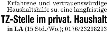 Erfahrene und vertrauenswürdige Haushaltshilfe su. eine langfristigeTZ-Stelle im privat. Haushaltin LA (15 Std./Wo.); ***