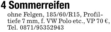 4 Sommerreifenohne Felgen, 185/60/R15, Profil-tiefe 7 mm, f. VW Polo etc., VP 70 €,Tel. ***