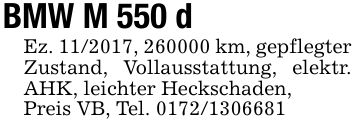 BMW M 550 dEz. ***, *** km, gepflegterZustand, Vollausstattung, elektr. AHK, leichter Heckschaden,Preis VB, Tel. ***