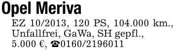 Opel MerivaEZ ***, 120 PS, 104.000 km., Unfallfrei, GaWa, SH gepfl.,5.000 €, _***