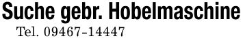 Suche gebr. HobelmaschineTel. ***