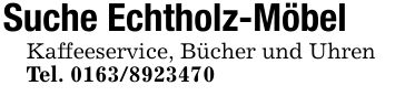 Suche Echtholz-MöbelKaffeeservice, Bücher und UhrenTel. ***