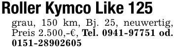 Roller Kymco Like 125grau, 150 km, Bj. 25, neuwertig, Preis 2.500,-€, Tel. *** od. ***
