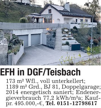 EFH in DGF/Teisbach 173 m² Wfl., voll unterkellert; 1189 m² Grd., BJ 81, Doppelgarage; 2014 energetisch saniert; Endenergieverbrauch 77,2 kWh/m²a; Kaufpr. 495.000,-€, Tel. ***