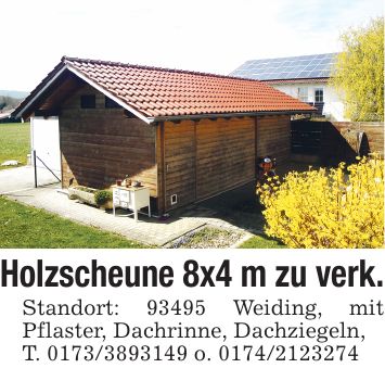 Holzscheune 8x4 m zu verk. Standort: 93495 Weiding, mit Pflaster, Dachrinne, Dachziegeln, T. *** o. ***
