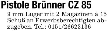 Pistole Brünner CZ 859 mm Luger mit 2 Magazinen á 15 Schuß an Erwerbsberechtigten abzugeben. Tel.: ***