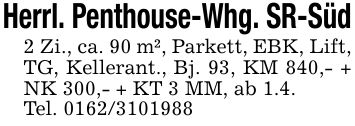 Herrl. Penthouse-Whg. SR-Süd2 Zi., ca. 90 m², Parkett, EBK, Lift, TG, Kellerant., Bj. 93, KM 840,- + NK 300,- + KT 3 MM, ab 1.4.Tel. ***