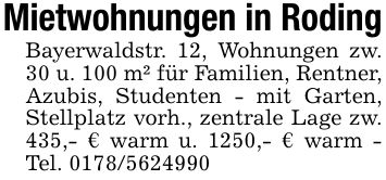 Mietwohnungen in RodingBayerwaldstr. 12, Wohnungen zw. 30 u. 100 m² für Familien, Rentner, Azubis, Studenten - mit Garten, Stellplatz vorh., zentrale Lage zw. 435,- € warm u. 1250,- € warm - Tel. ***