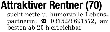 Attraktiver Rentner (70)sucht nette u. humorvolle Lebenspartnerin; _ ***, am besten ab 20 h erreichbar