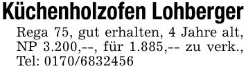Küchenholzofen LohbergerRega 75, gut erhalten, 4 Jahre alt, NP 3.200,--, für 1.885,-- zu verk., Tel: ***