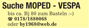 Suche MOPED - VESPA bis ca. Bj 80 zum Basteln :-) _ *** oder by1968@web.de