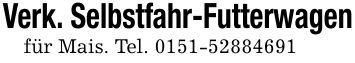 Verk. Selbstfahr-Futterwagenfür Mais. Tel. ***