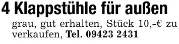 4 Klappstühle für außen grau, gut erhalten, Stück 10,-€ zu verkaufen, Tel. ***