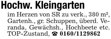 Hochw. Kleingartenim Herzen von SR zu verk., 380 m², Gartenh., gr. Schuppen, überd. Veranda, Gewächsh., Hochbeete etc. TOP-Zustand, _ ***