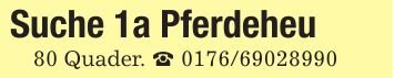 Suche 1a Pferdeheu80 Quader. _ ***