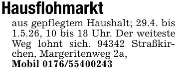 Hausflohmarktaus gepflegtem Haushalt; 29.4. bis 1.5.26, 10 bis 18 Uhr. Der weiteste Weg lohnt sich. 94342 Straßkirchen, Margeritenweg 2a,Mobil ***