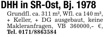 DHH in SR-Ost, Bj. 1978Grundfl. ca. 311 m², Wfl. ca 140 m², + Keller, + DG ausgebaut, keine Makleranfragen, VB ***,- €, Tel. ***