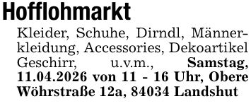 HofflohmarktKleider, Schuhe, Dirndl, Männerkleidung, Accessories, Dekoartikel Geschirr, u.v.m., Samstag, 11.04.2026 von 11 - 16 Uhr, Obere Wöhrstraße 12a, 84034 Landshut